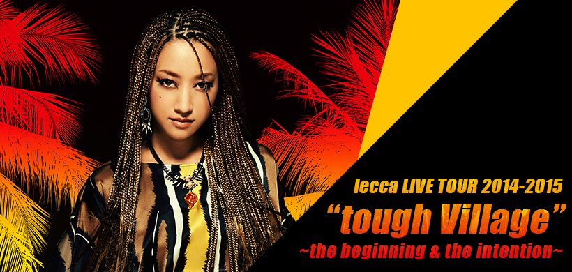 lecca LIVE TOUR 2014-2015 �gtough Village�h �`the beginning & the intention�`